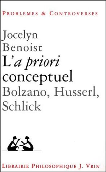 Couverture du livre « L'a priori conceptuel ; Bolzano, Husserl, Schlick » de Jocelyn Benoist aux éditions Vrin