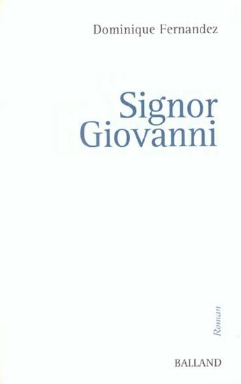 Couverture du livre « Signor Giovanni » de Dominique Fernandez aux éditions Balland
