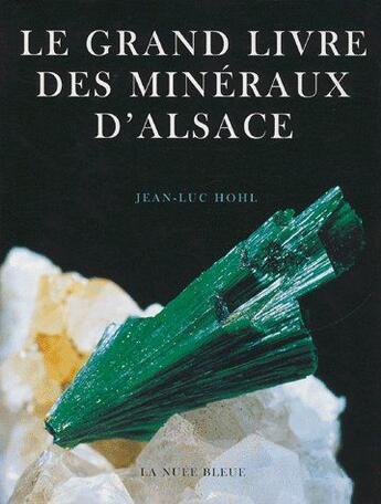 Couverture du livre « Le grand livre des minéraux d'Alsace » de Jean-Luc Hohl aux éditions La Nuee Bleue