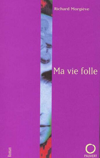 Couverture du livre « Ma vie folle » de Richard Morgieve aux éditions Pauvert