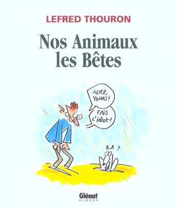 Couverture du livre « Lefred-thouron Tome 3 ; nos animaux les betes » de Lefred Thouron aux éditions Glenat