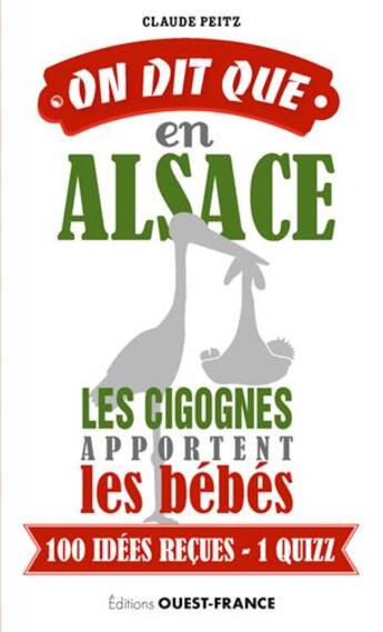 Couverture du livre « On dit que...en Alsace... les cigognes apportant les bébés ; 100 idées reçues, 1 quizz » de Claude Peitz aux éditions Ouest France