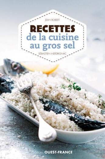 Couverture du livre « Recettes de la cuisine au gros sel » de Jean Robert et Sebastien Merdrignac aux éditions Ouest France