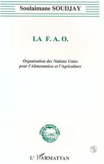 Couverture du livre « La f.a.o - organisation des nations unies pour l'alimentation et l'agriculture » de Soulaimane Soudjay aux éditions L'harmattan