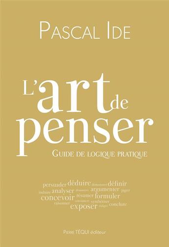 Couverture du livre « L'art de penser : cours de logique pratique » de Pascal Ide aux éditions Tequi