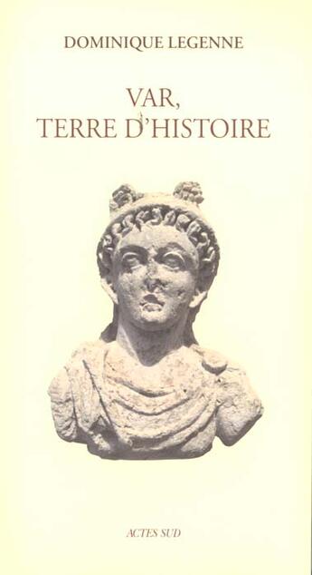 Couverture du livre « Var, terre d'histoire » de Dominique Legenne aux éditions Actes Sud