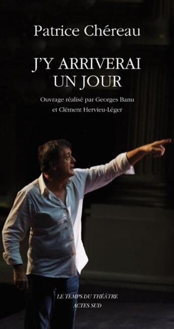 Couverture du livre « J'y arriverai un jour » de Patrice Chereau aux éditions Actes Sud