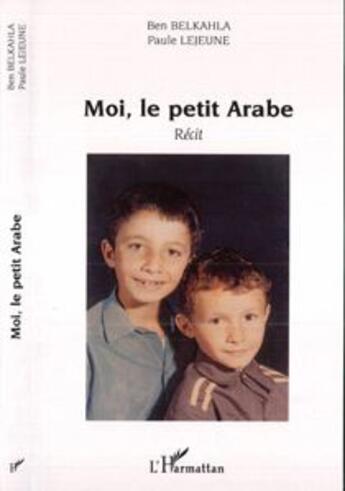 Couverture du livre « Moi, le petit arabe - recit » de Lejeune/Belkahla aux éditions L'harmattan