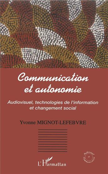 Couverture du livre « Communication et autonomie » de Yvon Mignot-Lefebvre aux éditions L'harmattan