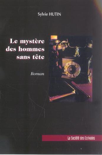 Couverture du livre « Le Mystere Des Hommes Sans Tete » de Sylvie Hutin aux éditions Societe Des Ecrivains