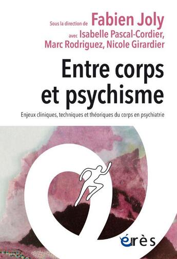 Couverture du livre « Entre corps et psychisme - enjeux cliniques, techniques et theoriques du corps en psychiatrie » de Pascal-Cordier/Joly aux éditions Eres