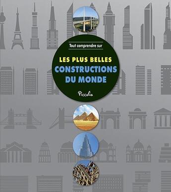 Couverture du livre « Tout comprendre ; les plus belles constructions du monde » de  aux éditions Piccolia