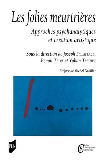 Couverture du livre « Les folies meurtrières : approches psychanalytiques et création artistique » de Joseph Delaplace et Yohan Trichet et Benoit Tadie et Collectif aux éditions Pu De Rennes