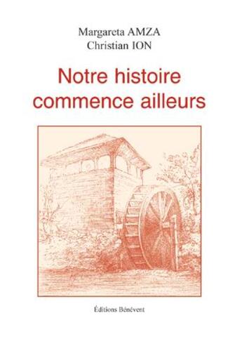 Couverture du livre « Notre histoire commence ailleurs » de Margareta Amza et Christian Ion aux éditions Benevent