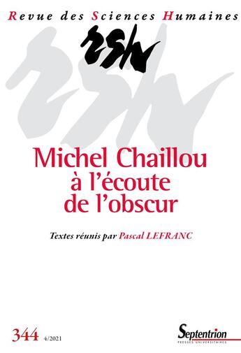 Couverture du livre « Michel chaillou a l'ecoute de l'obscur - revue des sciences humaines, n 344/octobre-decembre 2021 » de Lefranc Pascal aux éditions Pu Du Septentrion