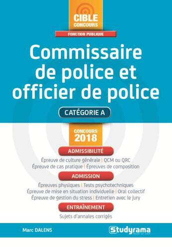 Couverture du livre « Commissaire de police et officier de police ; catégorie A ; admissibilité, admission, entraînement (concours 2018) » de Marc Dalens aux éditions Studyrama