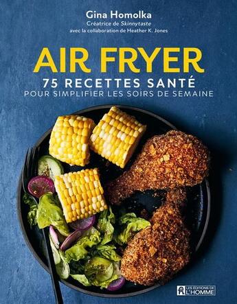 Couverture du livre « Air fryer : 75 recettes santé pour simplifier les soirs de semaine » de Gina Homolka aux éditions Editions De L'homme