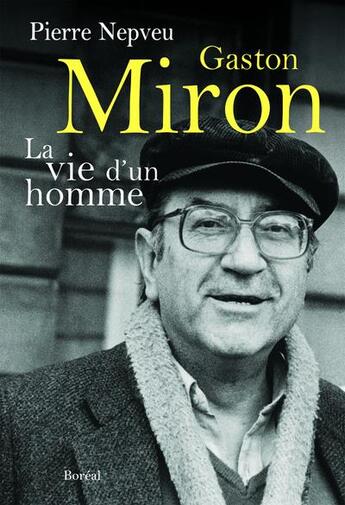 Couverture du livre « Gaston Miron ; la vie d'un homme » de Pierre Nepveu aux éditions Boreal