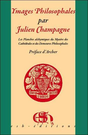 Couverture du livre « Images philosophales ; les planches alchymiques du mystère des cathédrales et des demeures philosophales » de Julien Champagne aux éditions Esh