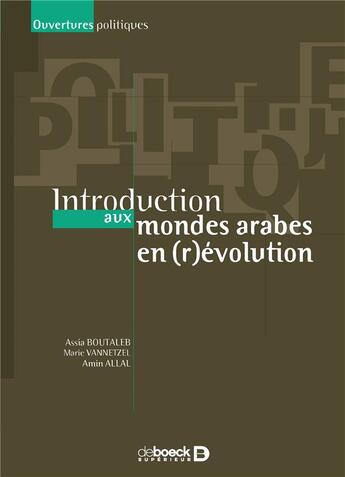 Couverture du livre « Introduction aux mondes arabes en (r)évolution » de Amin Allal et Marie Vannetzel et Assia Boutaleb aux éditions De Boeck Superieur