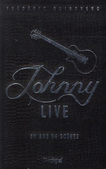 Couverture du livre « Johnny Hallyday live ; 50 ans de scènes » de Frederic Quinonero aux éditions Archipel