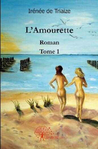 Couverture du livre « L'amourette t.1 » de Irenee De Triaize aux éditions Edilivre