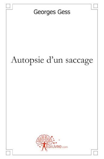 Couverture du livre « Autopsie d'un saccage » de Georges Gess aux éditions Edilivre