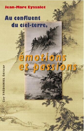 Couverture du livre « Au confluent du ciel-terre, émotions et passions » de Jean-Marc Eyssalet aux éditions Guy Trédaniel