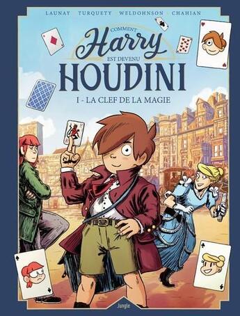 Couverture du livre « Comment Harry est devenu Houdini Tome 1 : la clef de la magie » de Weldohnson et Francois Turquety et Francis Launay et Esther Chahian aux éditions Jungle