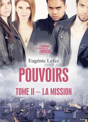 Couverture du livre « Pouvoirs ; tome II - la mission » de Eugenie Lefez aux éditions Persee