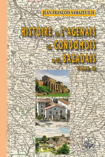 Couverture du livre « Histoire de l'Agenais, du Condomois et du Bazadais Tome 2 » de Jean-Francois Samazeuilh aux éditions Editions Des Regionalismes