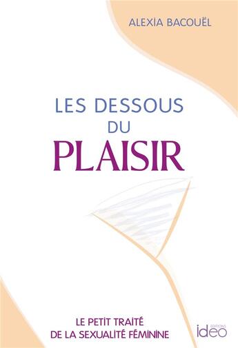 Couverture du livre « Les dessous du plaisir » de Alexia Bacouel aux éditions Ideo