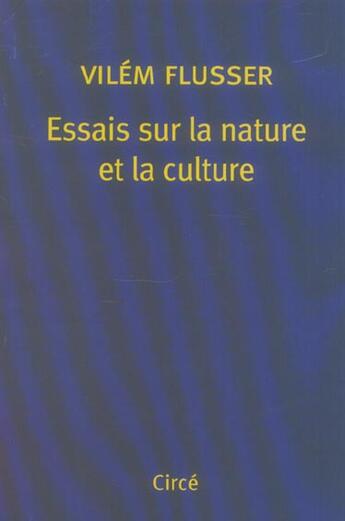 Couverture du livre « Essais sur la nature et la culture » de Vilem Flusser aux éditions Circe