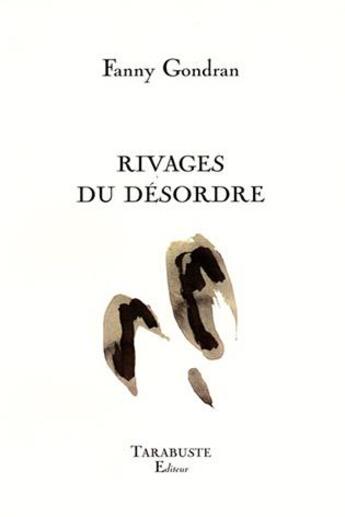 Couverture du livre « Rivages du desordre - fanny gondran » de Fanny Gondran aux éditions Tarabuste