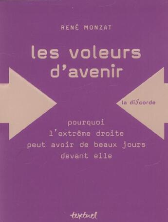 Couverture du livre « Les voleurs d'avenir ; pourquoi l'extrême droite peut avoir des beaux jours devant elle » de Rene Monzat aux éditions Textuel