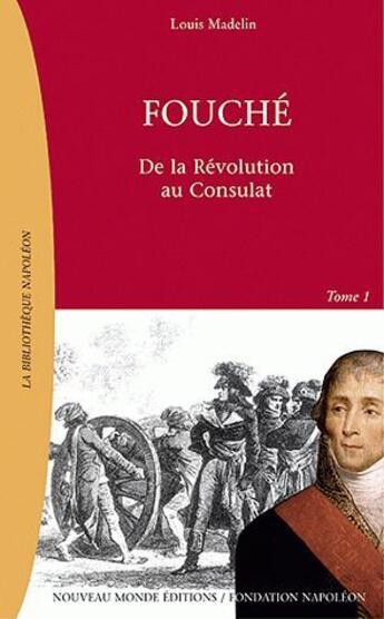 Couverture du livre « Fouché t.1 ; de la Révolution au Consulat » de Louis Madelin aux éditions Nouveau Monde