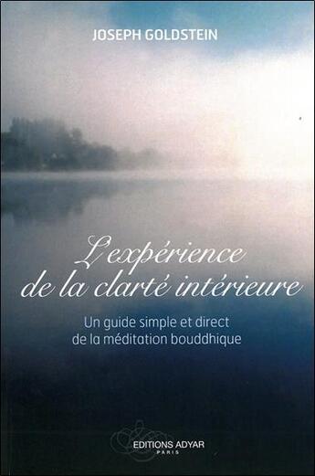 Couverture du livre « L'experience de la clarté intérieure ; un guide simple et direct de la méditation bouddhiste » de Joseph Goldstein aux éditions Adyar