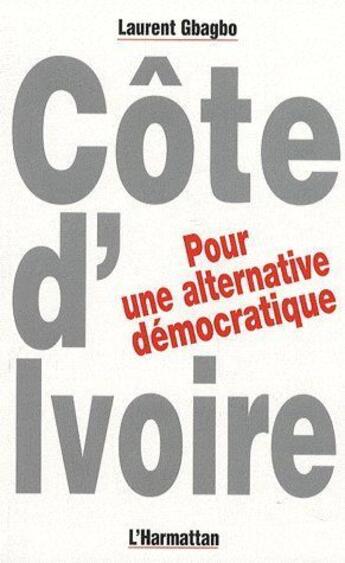 Couverture du livre « Côte d'Ivoire, pour une alternative démocratique » de Laurent Gbagbo aux éditions L'harmattan