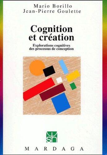 Couverture du livre « Cognition et création ; explorations cognitives des processus de conception » de Borillo/Goulette aux éditions Mardaga Pierre