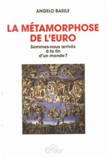 Couverture du livre « La métamorphose de l'euro ; somme-nous arrivés à la fin d'un monde ? » de Angelo Basile aux éditions Editions Du Cerisier