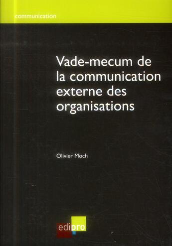 Couverture du livre « Vade-mecum de la communication externe des organisations » de Olivier Moch aux éditions Edi Pro