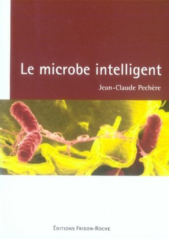 Couverture du livre « Le microbe intelligent » de Jean-Claude Pechere aux éditions Frison Roche