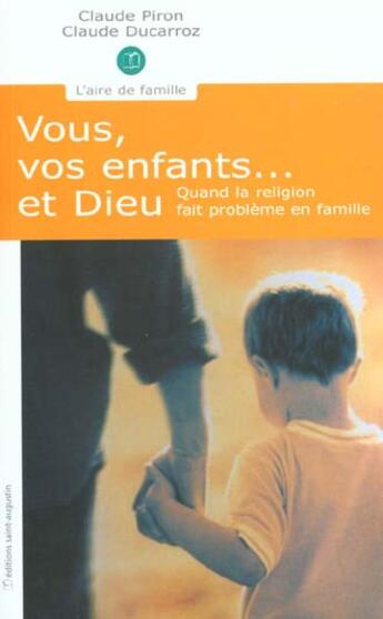 Couverture du livre « Vous, vos enfants... et Dieu ; quand la religion fait problème en famille » de Claude Piron aux éditions Saint Augustin