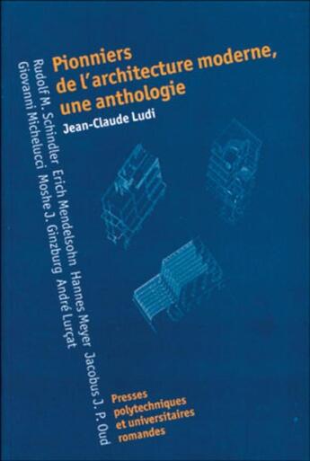 Couverture du livre « Pionniers de l'architecture moderne, une anthologie » de Jean-Claude Ludi aux éditions Ppur