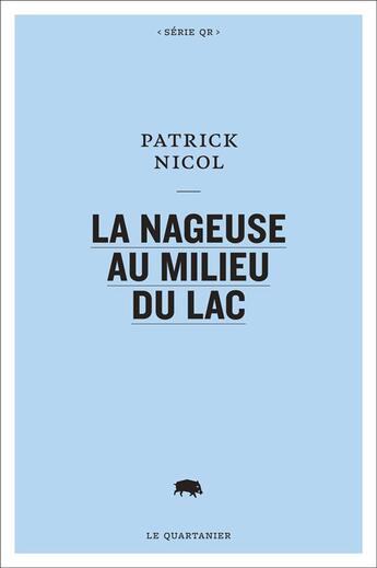 Couverture du livre « La nageuse au milieu du lac » de Nicol Patrick aux éditions Le Quartanier