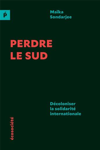 Couverture du livre « Perdre le sud ; décoloniser la solidarité internationale » de Sondarjee Maika aux éditions Ecosociete