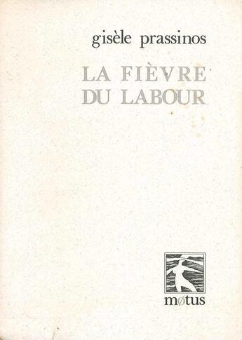 Couverture du livre « La fièvre du labour » de Gisele Prassinos aux éditions Motus