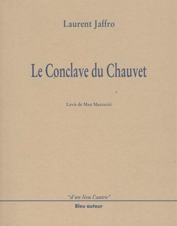 Couverture du livre « Le conclave du chauvet » de Laurent Jaffro aux éditions Bleu Autour