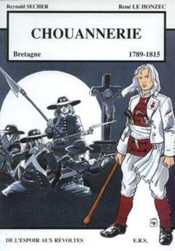 Couverture du livre « Chouannerie ; 1789-1815 ; de l'espoir aux révoltes » de Reynald Secher et Rene Le Honzec aux éditions Reynald Secher