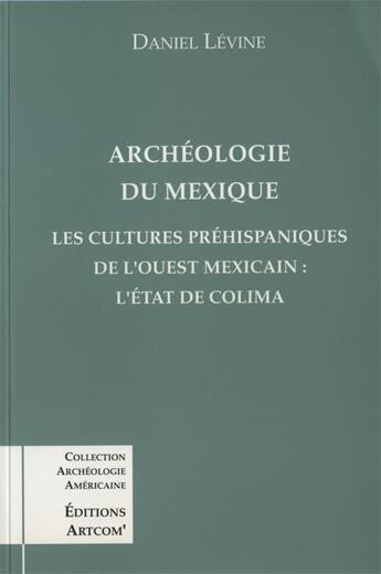 Couverture du livre « Les cultures prehispaniques de l'ouest mexicain : l'etat de colima » de Daniel Levine aux éditions Picard